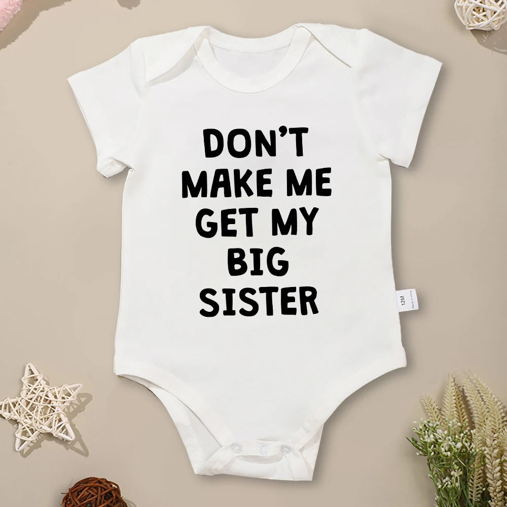 Cute Baby Onesies “Don't Make Me Get My Big Sister” Funny Newborn Boys Girls Clothes Pure Cotton Summer Casual Toddler Bodysuit