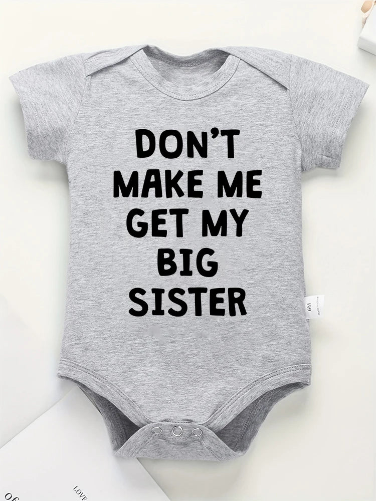 Cute Baby Onesies “Don't Make Me Get My Big Sister” Funny Newborn Boys Girls Clothes Pure Cotton Summer Casual Toddler Bodysuit