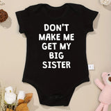 Cute Baby Onesies “Don't Make Me Get My Big Sister” Funny Newborn Boys Girls Clothes Pure Cotton Summer Casual Toddler Bodysuit