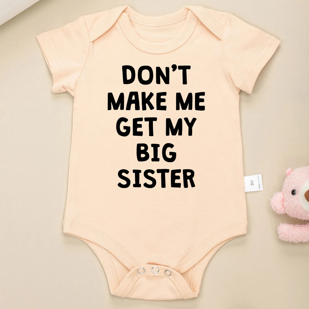 Cute Baby Onesies “Don't Make Me Get My Big Sister” Funny Newborn Boys Girls Clothes Pure Cotton Summer Casual Toddler Bodysuit