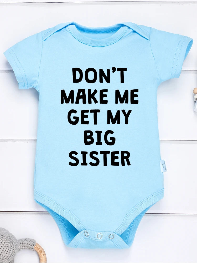 Cute Baby Onesies “Don't Make Me Get My Big Sister” Funny Newborn Boys Girls Clothes Pure Cotton Summer Casual Toddler Bodysuit